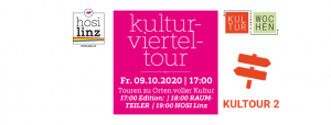 Kulturvierteltour @ 17:00 Edition:  | 18:00 RAUMTEILER  | 19:00 HOSI Linz