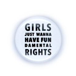 Button: "Girls wanna have Fun" - weiß