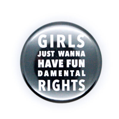 Button: "Girls wanna have Fun" - schwarz